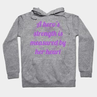 A hero’s strength is measured by her heart Hoodie